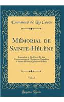 MÃ©morial de Sainte-HÃ©lÃ¨ne, Vol. 2: Journal de la Vie PrivÃ©e Et Des Conversations de l'Empereur NapolÃ©on Ã? Sainte HÃ©lÃ¨ne; QuatriÃ¨me Partie (Classic Reprint)