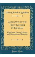 Covenant of the First Church in Dedham: With Some Facts of History and Illustrations of Doctrine (Classic Reprint)