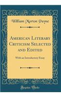 American Literary Criticism Selected and Edited: With an Introductory Essay (Classic Reprint)