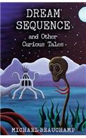 Dream Sequence and Other Curious Tales