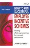 How To Run Successful Employee Incentive Schemes (Creating Effective Programmes For Improved Performance)