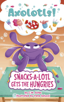 Snacks-A-Lotl Gets the Hungries: (Axolotls!)