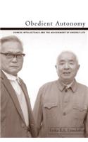 Obedient Autonomy: Chinese Intellectuals and the Achievement of Orderly Life(Contemporary Chinese Studies)