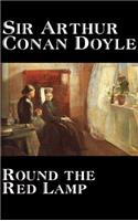 Round the Red Lamp by Arthur Conan Doyle, Fiction, Short Stories