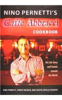 Nino Pernetti's Caffe Abbracci Cookbook: His Life Story and Travels Around the World