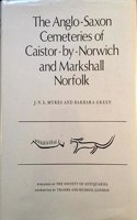 The Anglo-Saxon Cemeteries of Caistor-by-Norwich and Markshall, Norfolk