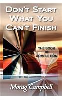 Don't Start What You Can't Finish - The Book of Completion