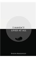 I Haven't Lived At All
