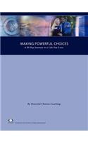 Making Powerful Choices, A 30 Day Journey to a Life You Love