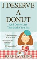 I Deserve a Donut (And Other Lies That Make You Eat)