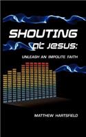 Shouting at Jesus
