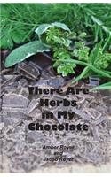 There Are Herbs in My Chocolate