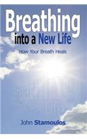 Breathing Into A New Life: How Your Breath Heals(English)