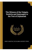 The Witness of the Vulgate, Peshitta and Septuagint to the Text of Zephaniah