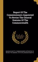 Report Of The Commissioners Appointed To Revise The General Statutes Of The Commonwealth