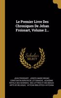 Le Premier Livre Des Chroniques De Jehan Froissart, Volume 2...