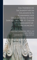 Das Fränkische Sacramentarium Gelasianum In Alamannischer Überlieferung (codex Sangall. No. 348). St. Galler Sakramentar-forschungen I;