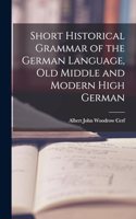 Short Historical Grammar of the German Language, Old Middle and Modern High German