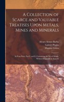 Collection of Scarce and Valuable Treatises Upon Metals, Mines and Minerals