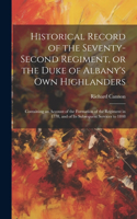 Historical Record of the Seventy-second Regiment, or the Duke of Albany's Own Highlanders