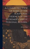 Connected View of Some of the Scriptural Evidence of the Redeemer's Speedy Personal Return..