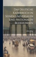 Das Deutsche Kaiserreich in Seinen Universalen und Nationalen Beziehungen