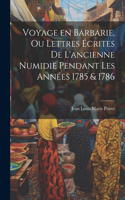 Voyage en Barbarie, ou Lettres écrites de l'ancienne Numidie pendant les années 1785 & 1786