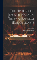 History of Jesus of Nazara, Tr. by A. Ransom (E.M. Geldart)