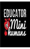 Educator of Mini Humans: journal or notebook with quote- Thank you gift for teachers, teachers appreciation, year end graduation Teacher Gifts Inspirational Quotes