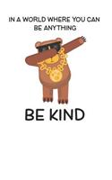 In A World Where You Can Be Anything Be Kind: Cute Bears Lovers Journal / Notebook / Diary / Birthday Gift (6x9 - 110 Blank Lined Pages)