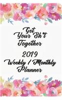 Get Your Sh*t Together Planner Weekly / Monthly Planner 2019: Planner Starting January 2019 through December 2019 - 12 Months Calendar Planner See it Bigger Monthly Schedule Organizer Agenda Planner Goal Planne