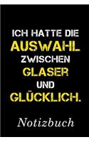 Ich Hatte Die Auswahl Zwischen Glaser Und Glücklich Notizbuch