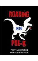 Roaring Into Pre-K Print Handwriting Practice Workbook: Writing Paper Notebook for Preschoolers