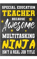 Special Education Teacher Because Awesome Multitasking Ninja Isn't A Real Job Title: Perfect Year End Graduation or Thank You Gift for Teachers, Teacher Appreciation Gift, Gift for all occasions, And for holidays, retirement, funny t