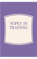 Wifey In Training: Funny Sayings on the cover Journal 104 Lined Pages for Writing and Drawing, Everyday Humorous, 365 days to more Humor & Happiness Year Long Journal 