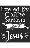 Fueled By Coffee Sarcasm And Jesus: Christian Sarcastic Composition Notebook 100 College Ruled Pages Journal Diary