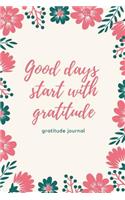 Good Days Start with Gratitude Gratitude Journal