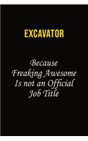 Excavator Because Freaking Awesome Is Not An Official Job Title: Career journal, notebook and writing journal for encouraging men, women and kids. A framework for building your career.