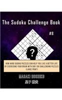 The Sudoku Challenge Book #8: How Hard Sudoku Puzzles Can Help You Live a Better Life By Exercising Your Brain With Our 100 Challenging Puzzles (Large Print)