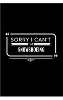 Sorry I Can't I'm Snowshoeing: A 6 X 9 Inch Matte Softcover Paperback Notebook Journal with 120 Blank Lined Pages