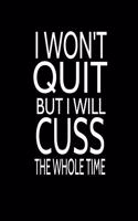I Won't Quit But I Will Cuss the Whole Time