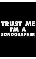 Trust Me I'm a Sonographer: Funny Writing Notebook, Medical Journal for Work, Daily Diary, Planner, Organizer for Sonographers