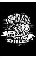 Der König Will Spielen: Notizbuch / Notizheft Für Handball Handballer-In Handballspieler-In Handball-Fan A5 (6x9in) Liniert Mit Linien