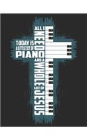 All I Need Today Is A Little Bit Of Piano And A Whole Lot Of Jesus