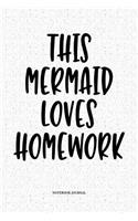 This Mermaid Loves Homework: A 6x9 Inch Softcover Matte Notebook Diary With 120 Blank Lined Pages