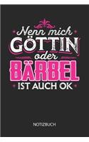 Nenn mich Göttin oder - Bärbel - ist auch OK - Notizbuch: Individuelles personalisiertes Frauen Namen Blanko Notizbuch für Bärbel, dotted leere Seiten. Coole Uni oder Schulsachen, beste Freundin, Namenstag,