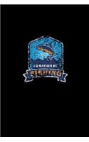 I'd Rather Be Fishing