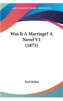 Was It A Marriage? A Novel V1 (1875)