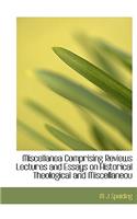 Miscellanea Comprising Reviews Lectures and Essays on Historical Theological and Miscellaneou