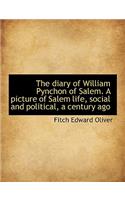 The Diary of William Pynchon of Salem. a Picture of Salem Life, Social and Political, a Century Ago